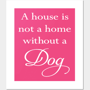 A House Is Not A Home Without A Dog Quote Posters and Art